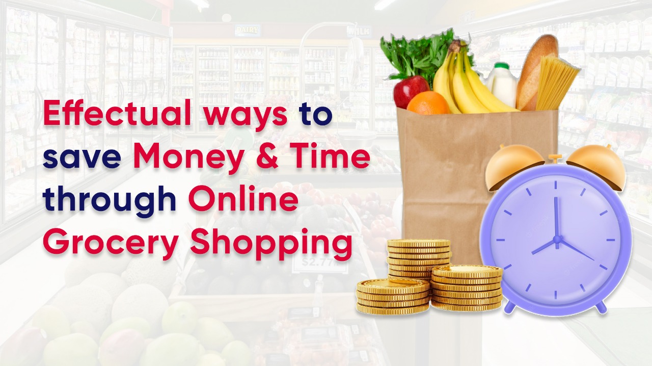 Effectual Ways To Save Money & Time Through Online Grocery Shopping