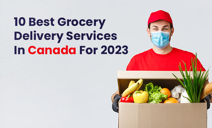 10 Best Grocery Delivery Services In Canada For 2023