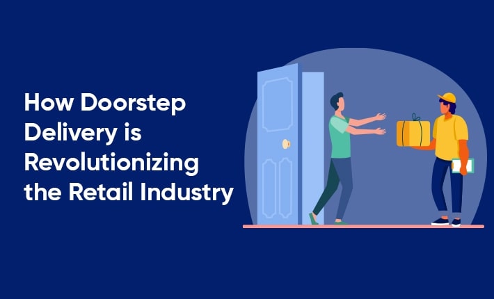 How Doorstep Delivery is Revolutionizing the Retail Industry