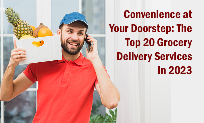 Convenience at Your Doorstep: The Top 20 Grocery Delivery Services in 2023