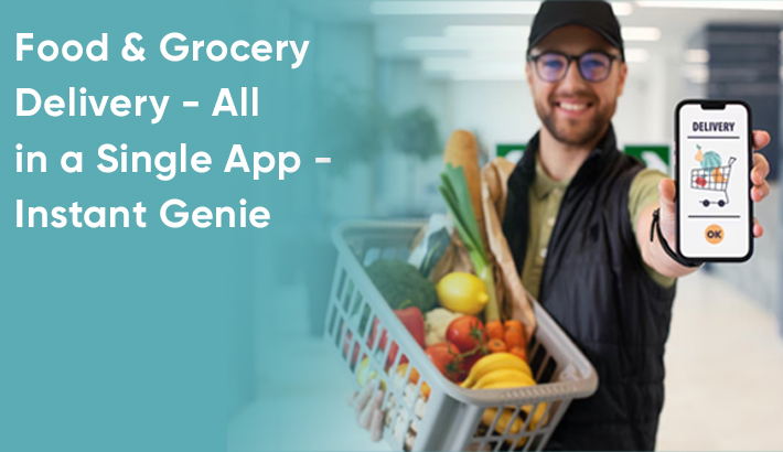 Food & Grocery Delivery - All in a Single App - Instant Genie