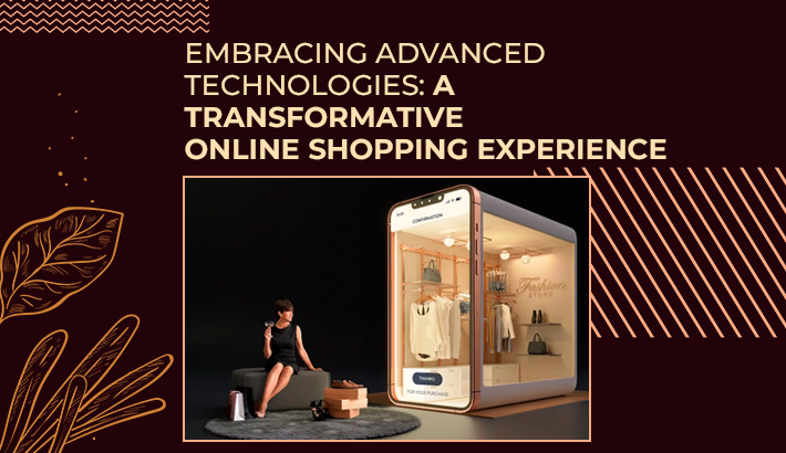 Embracing Advanced Technologies: A Transformative Online Shopping Experience