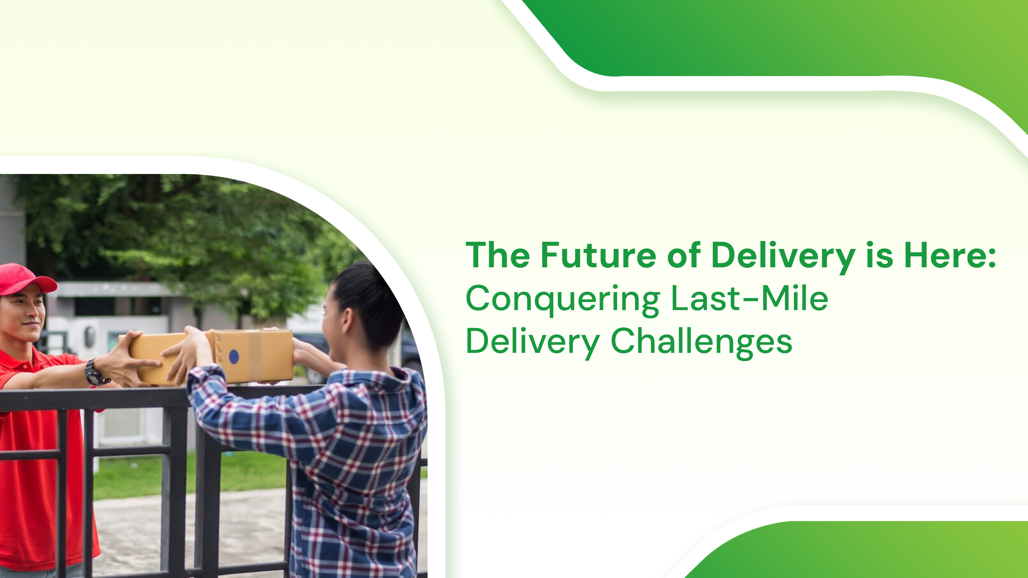 The Future of Delivery is Here: Conquering Last-Mile Delivery Challenges