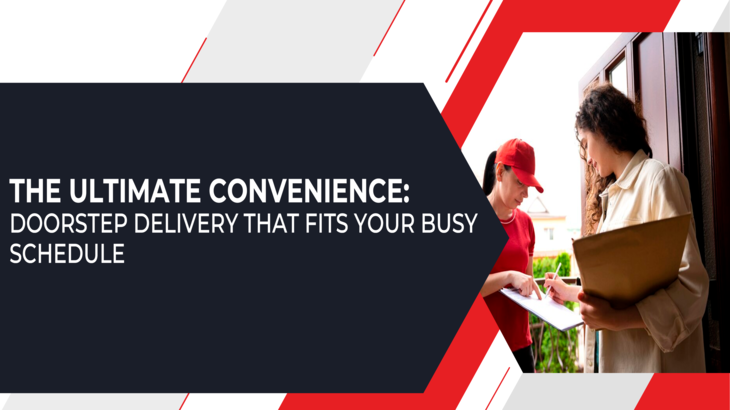 The Ultimate Convenience: Doorstep Delivery That Fits Your Busy Schedule